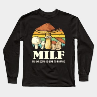 MILF Mushrooms I'd like to Forage Funny Mushrooms Lover Gift Long Sleeve T-Shirt